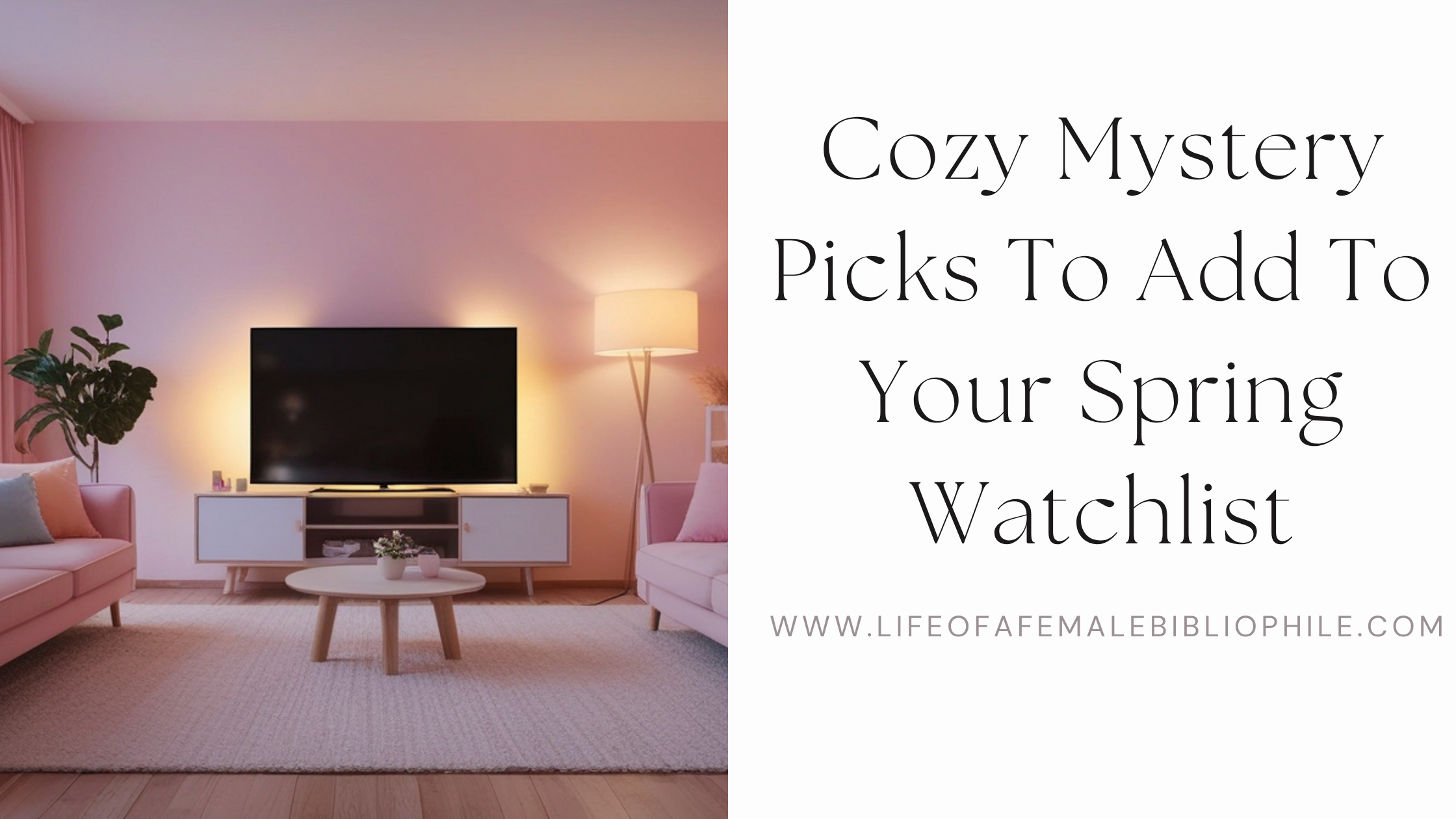 Pinterest Spring Watch List Cozy Mystery Picks To Add To Your Spring Watchlist β Life of a Female ...